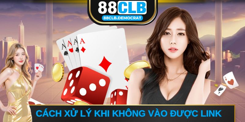 Làm sao để giải quyết khi link vào 88CLB không được