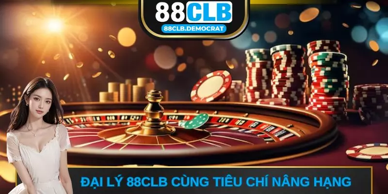 Đại lý 88CLB cùng tiêu chí nâng hạng 