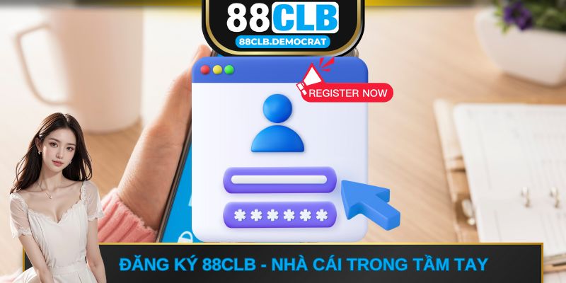 Đăng ký 88CLB - Nhà cái trong tầm tay