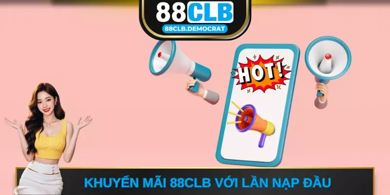 Khuyến mãi 88CLB với lần nạp đầu 