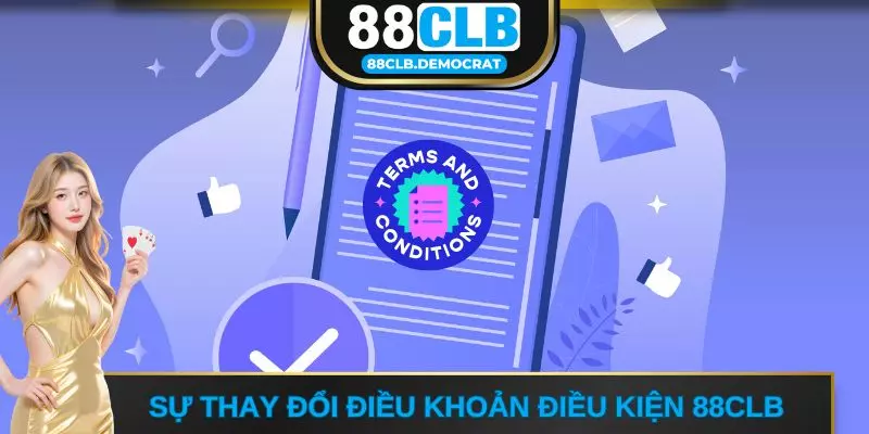 Sự thay đổi điều khoản điều kiện 88CLB 